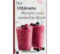 The Ultimate Weight-Loss Smoothie Book.