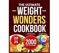 THE ULTIMATE WEIGHT WONDERS COOKBOOK: Everyday Meals That Make Healthy Eating Deliciously Simple