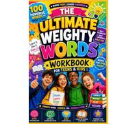 THE ULTIMATE WEIGHTY WORDS WORKBOOK FOR TEENS AND KIDS: A Fun Vocabulary Workbook with 100 Powerful Words, Pronunciation Practice, and Confidence-Building Activities from A-Z