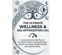 The Ultimate Wellness & Bio-Optimization Log: A Daily Holistic Health Tracker for Circadian Rhythm, Gut Health, Sleep Architecture, and Vitality