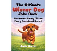 The Ultimate Wiener Dog Joke Book: A Perfect Funny Gift for Every Dachshund Parent