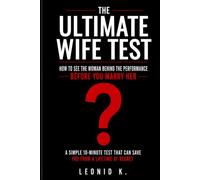 THE ULTIMATE WIFE TEST: How to See the Woman Behind the Performance Before You Marry Her