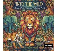 The Ultimate Wild Animal Coloring Book: 50 Intricate Designs for Teens and Adults: A Stress-Relief Coloring Book with Lions, Tigers, Wolves, Owls, Horses, Cats, Dogs, and More
