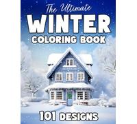 The Ultimate Winter Coloring Book: 101 Winter Scenes for Adults and Seniors: A Holiday Coloring with Winter Landscapes, Winter Wonderlands and More!