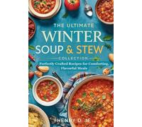 THE ULTIMATE WINTER SOUP & STEW COLLECTION: Perfectly Crafted Recipes for Comforting, Flavorful Meals