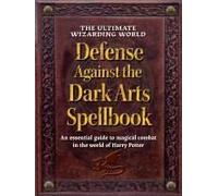 The Ultimate Wizarding World Defense Against The Dark Arts Spellbook