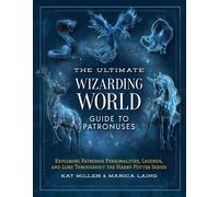 The Ultimate Wizarding World Guide to Patronuses Exploring Patronus personalities, legends, and lore throughout the Harry Potter series - Kat Miller - Media Lab Books - ebook (ePub) - Livre