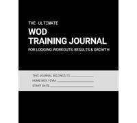The Ultimate WOD Training Journal: For Logging Workouts, Results & Growth
