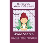 The Ultimate Women’s Wellness Word Search : 50+ Empowering Puzzles for Self-Care, Balance & Inner Strength: Word Search Puzzles to Inspire Self-Love, ... Inches, 110 Pages | A Relaxing Gift for Women