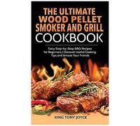 The Ultimate Wood Pellet Grill And Smoker Cookbook