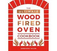 The Ultimate WoodFired Oven Cookbook by Genevieve Taylor Genevieve Taylor (Auteur)