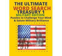 The Ultimate Word Search Treasury 1: Military Edition Puzzles to Challenge Your Mind & Salute Military Brilliance: Puzzles to Challenge Your Mind & Salute Military Brilliance