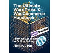 The Ultimate WordPress & WooCommerce Handbook: From Setup to Success in Online Selling