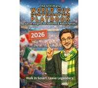 The Ultimate World Cup Conversation Playbook: Soccer Insights for Halftime & Watch Parties - Walk In Smart. Leave Legendary.