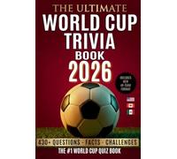 The Ultimate World Cup Trivia book 2026: 430+ Questions, Facts & Challenges The Ultimate Football Quiz for Fans, Friends & Game Night