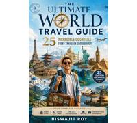 The Ultimate World Travel Guide: 25 Incredible Countries Every Traveler Should Visit