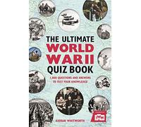 The Ultimate World War II Quiz Book: 1,000 Questions and Answers to Test Your Knowledge