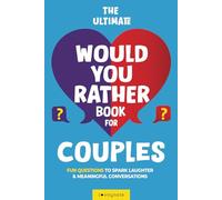 The Ultimate Would You Rather Book for Couples: Fun Questions to Spark Laughter and Meaningful Conversations