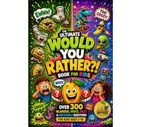 The Ultimate Would You Rather Book for Kids: Over 300 Hilarious, Gross, Silly & Impossible Questions for Kids Ages 5-10 |The Funniest, Weirdest & Most ... Challenges & Impossible Choices for Kids