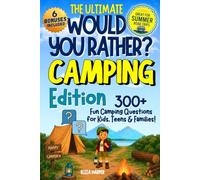 The Ultimate Would You Rather Camping Edition: 300+ Interactive Dilemmas, Trivia & Campfire Debates for Kids, Teens & Families: A Screen-Free Camping Activity Book for Road Trips & Outdoor Adventures