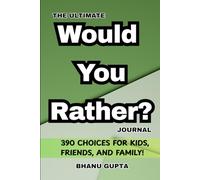 The Ultimate Would You Rather? Journal: 390 Choices for Kids, Friends, and Family!