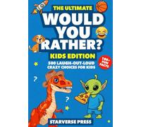 The Ultimate Would You Rather? Kids Edition: 500 Laugh Out Loud Crazy Choices For Kids, 100+ Fun Facts