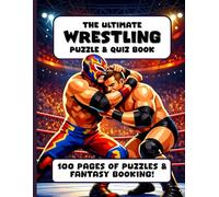 The Ultimate Wrestling Puzzle & Quiz Book: A Challenging Activity Book for Wrestling Fans, Word Puzzles, Trivia and More for the Big Kids