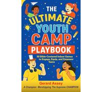 The Ultimate Youth Camp Playbook: 50 Bible-Centered Indoor Games to Engage, Equip, and Empower Teens: #ChristianYouthCampActivities #Bible-BasedGamesForTeens #IndoorGamesForYouthMinistry