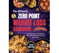 THE ULTIMATE ZERO POINT WEIGHT LOSS COOKBOOK: Easy Delicious Recipes With Color Photos, Nutritional value, Health Benefit , meal plan And More.
