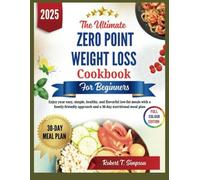 The Ultimate Zero point weight loss cookbook for beginners 2025: Enjoy your easy, simple, healthy, and flavorful low-fat meals with a family-friendly approach and a 30-day nutritional meal plan