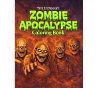 The Ultimate Zombie Apocalypse Coloring Book: Scary Zombie Images for Ages 16+ | Horror Coloring Pages for Teens & Adults Who Love the Undead