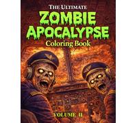 The Ultimate Zombie Apocalypse Coloring Book Volume II: Horror Zombie Coloring Pages for Adults | Dark Survival and Undead Action Scenes
