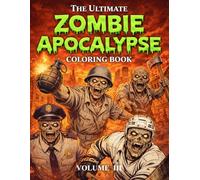 The Ultimate Zombie Apocalypse Coloring Book Volume III: Dark Horror Coloring Pages for Adults | Intense Zombie Survival Scenes and Action