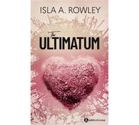 The Ultimatum - Isla A. Rowley - Addictives Eds - broché - Roman
