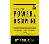 THE ULTRA POWER OF DISCIPLINE: Your Guide to Building Unstoppable Habits and Achieving Lasting Success