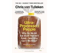 Ultra-Processed People: Why Do We All Eat Stuff That Isn’t Food … and Why Can’t We Stop?