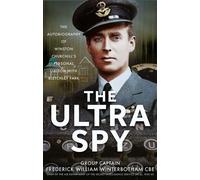 The Ultra Spy The Autobiography of Winston Churchill’s Personal Liaison with Bletchley Park - Frederick William Winterbotham CBE - Frontline Books - ebook (ePub) - Livre