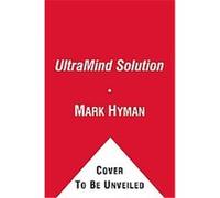 The UltraMind Solution: Fix Your Broken Brain by Healing Your Body First-
