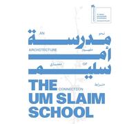 The Um Slaim School: An Architecture of Connection: National Pavilion of Saudi Arabia: 19th International Architecture Exhibition - La Biennale Di Venezia
