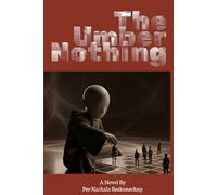 The Umber Nothing: At the edge of the universe, nothing was waiting. Unfortunately, it was bored.
