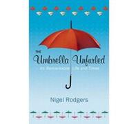 The Umbrella Unfurled: It's Remarkable Life and Times Nigel Rodgers (Auteur)