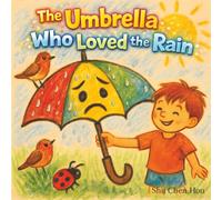 The Umbrella Who Loved the Rain: A Heartwarming Story About Kindness, Purpose, and Finding Joy in Every Day