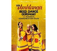 The Umhlanga/Reed Dance Ceremony and Technical Communication Roles: Eswatini Symbolic and Traditional Ceremony