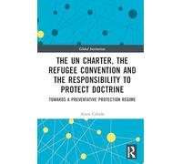 The UN Charter, the Refugee Convention and the Responsibility to Protect Doctrine