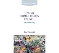 The UN Human Rights Council: A Practical Anatomy