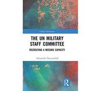 The UN Military Staff Committee: Recreating a Missing Capacity (Global Institutions) - [Version Originale] Inconnu (Auteur)