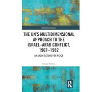 The UN’s Multidimensional Approach to the Israel-Arab Conflict, 1967-1982