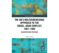 The UN’s Multidimensional Approach to the Israel-Arab Conflict, 1967-1982 An Architecture for Peace - Diego Salama - Routledge - ebook (ePub) - Livre