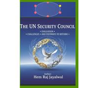 THE UN SECURITY COUNCIL: EVALUATION, CHALLENGES, AND PATHWAYS TO REFORM