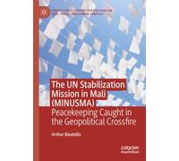 The UN Stabilization Mission in Mali (MINUSMA): Peacekeeping Caught in the Geopolitical Crossfire
